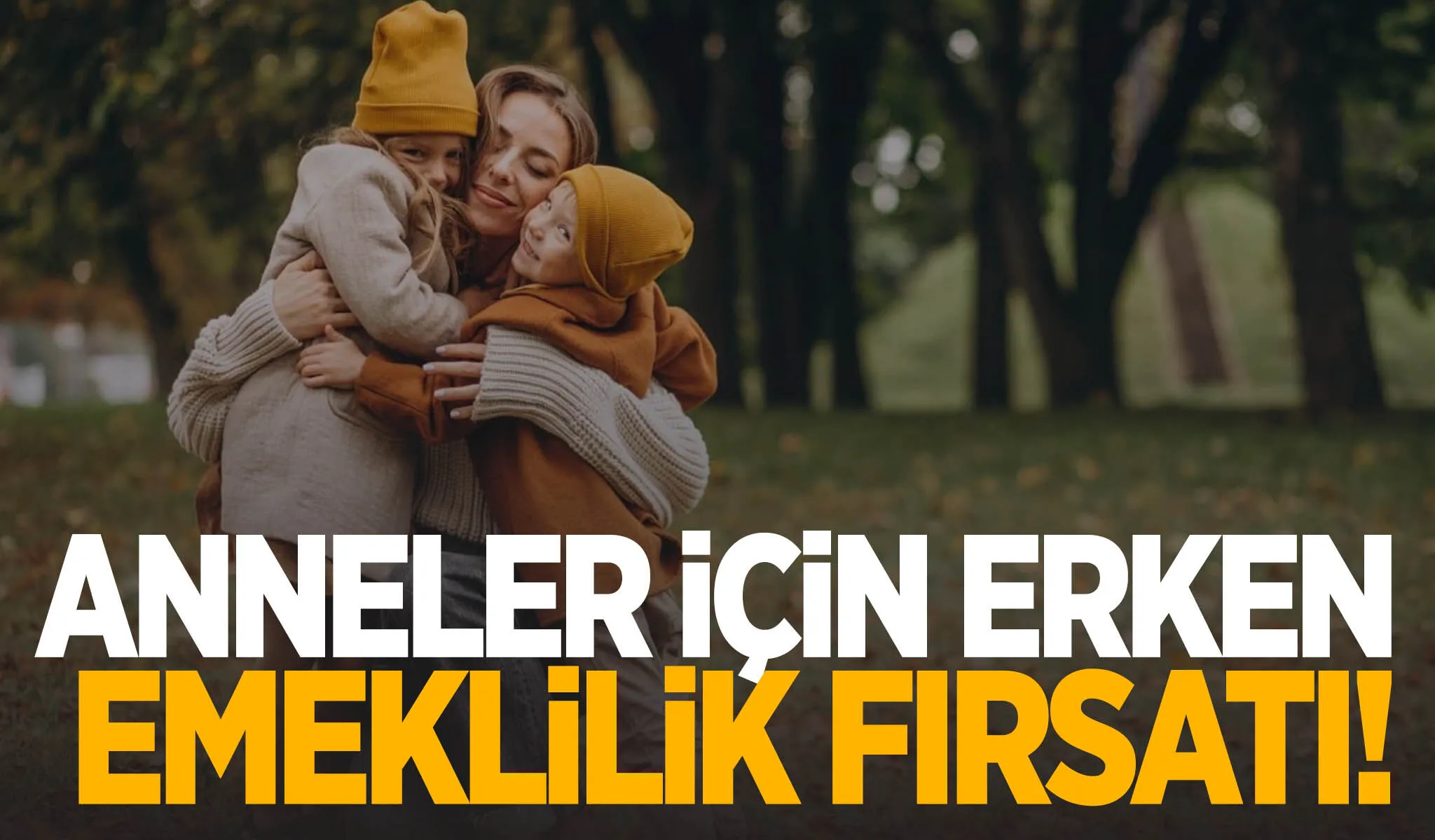 Anneler İçin Erken Emeklilik!